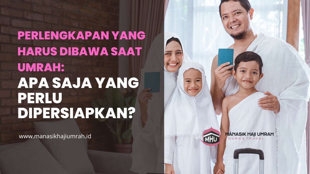 Perlengkapan yang Harus Dibawa Saat Umrah: Apa Saja yang Perlu Dipersiapkan?