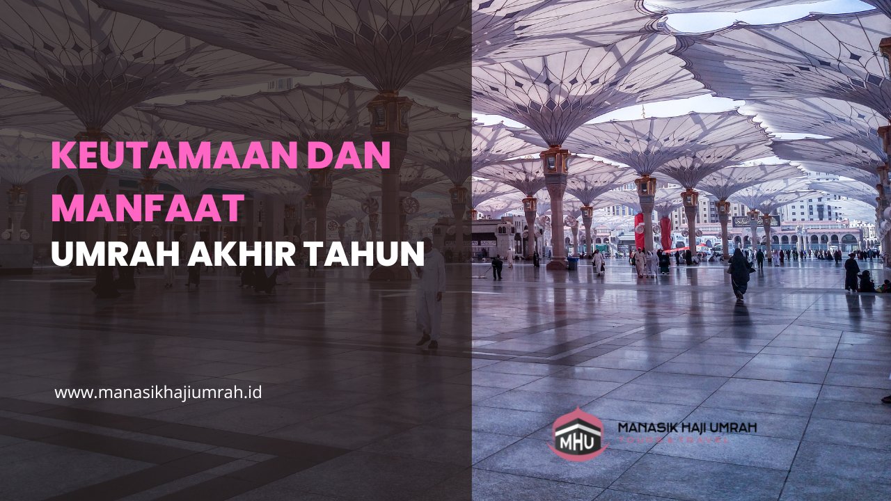 Keutamaan dan Manfaat Umrah Akhir Tahun