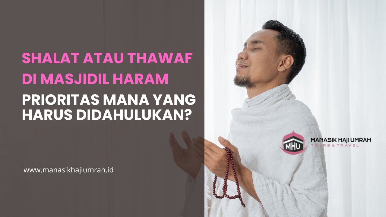 Shalat atau Thawaf di Masjidil Haram: Prioritas Mana yang Harus Didahulukan?