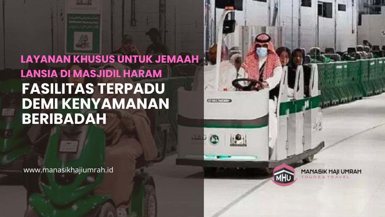 Layanan Khusus untuk Jemaah Lansia di Masjidil Haram: Fasilitas Terpadu Demi Kenyamanan Beribadah